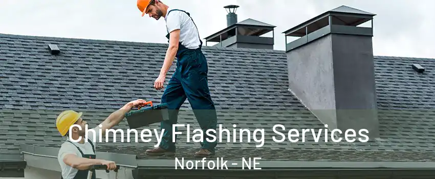 Chimney Flashing Services Norfolk - NE