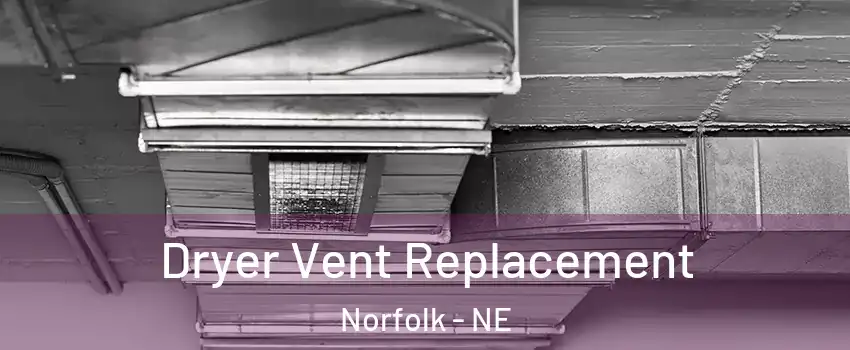  Dryer Vent Replacement Norfolk - NE