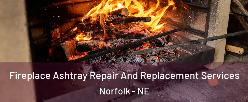  Fireplace Ashtray Repair And Replacement Services Norfolk - NE