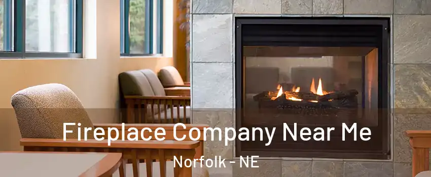  Fireplace Company Near Me Norfolk - NE