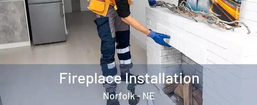  Fireplace Installation Norfolk - NE
