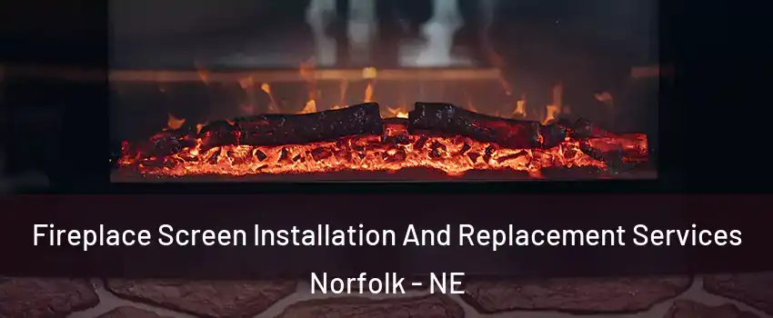  Fireplace Screen Installation And Replacement Services Norfolk - NE