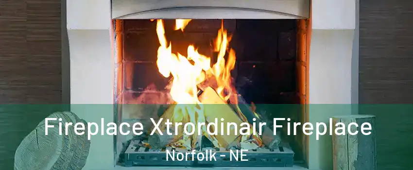  Fireplace Xtrordinair Fireplace Norfolk - NE