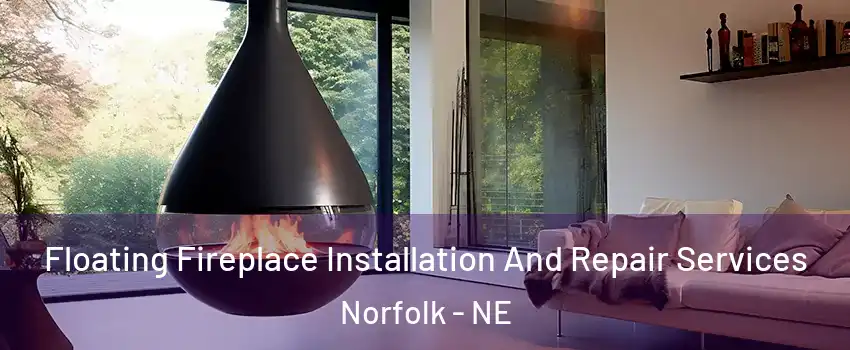 Floating Fireplace Installation And Repair Services Norfolk - NE