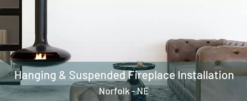  Hanging & Suspended Fireplace Installation Norfolk - NE