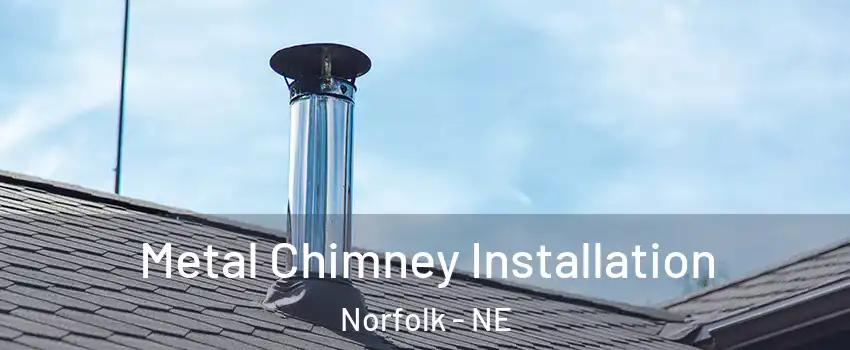  Metal Chimney Installation Norfolk - NE