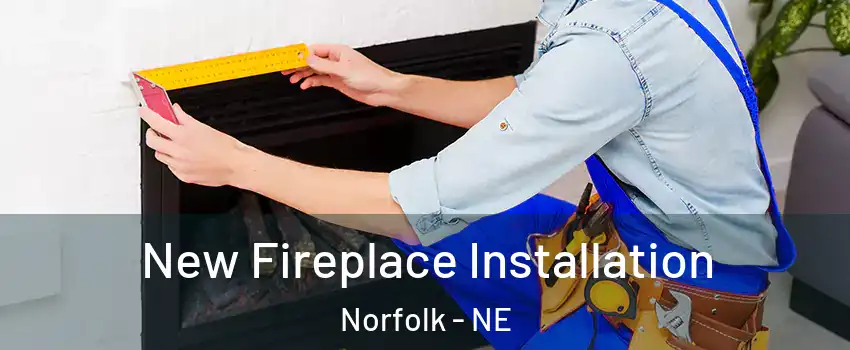  New Fireplace Installation Norfolk - NE