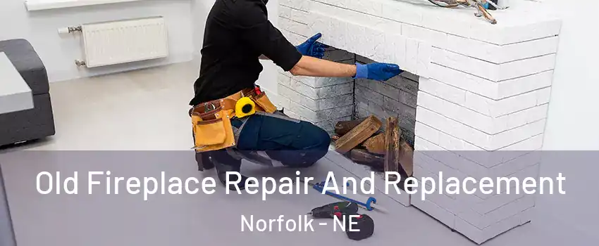  Old Fireplace Repair And Replacement Norfolk - NE
