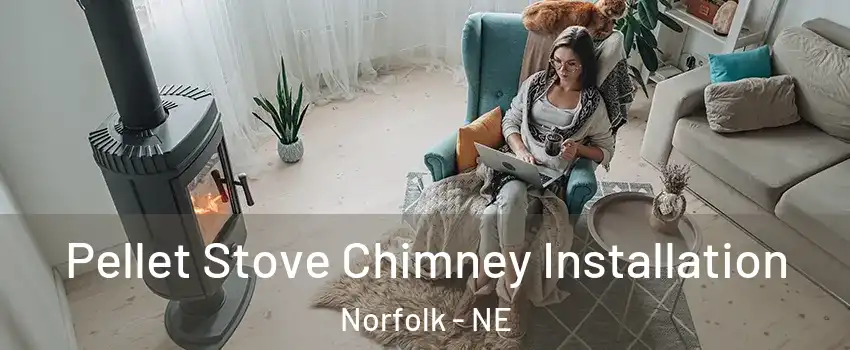  Pellet Stove Chimney Installation Norfolk - NE