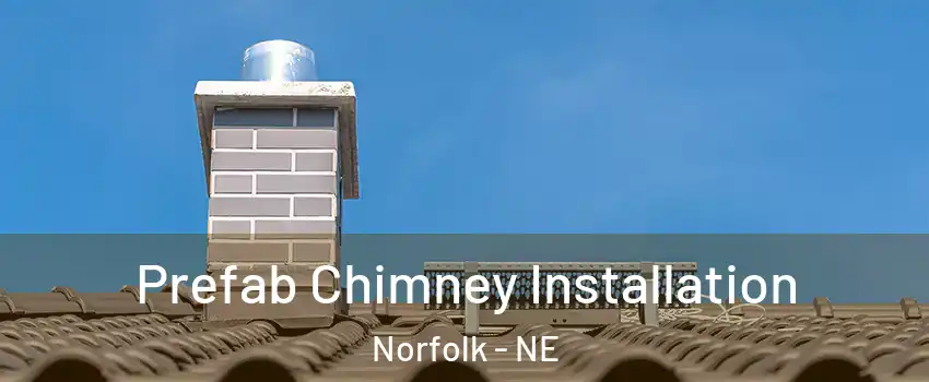  Prefab Chimney Installation Norfolk - NE