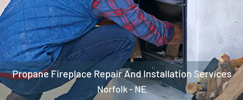  Propane Fireplace Repair And Installation Services Norfolk - NE