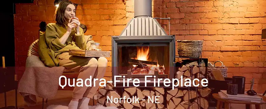  Quadra-Fire Fireplace Norfolk - NE