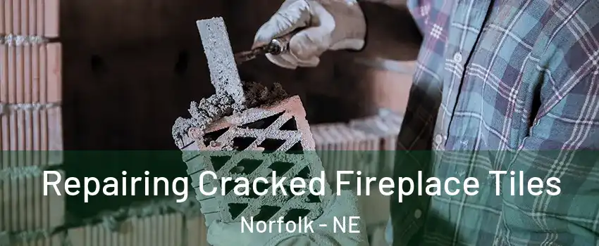  Repairing Cracked Fireplace Tiles Norfolk - NE