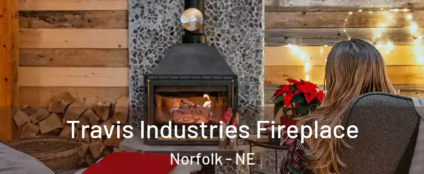  Travis Industries Fireplace Norfolk - NE
